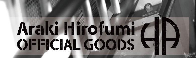 Araki Hirofumi OFFICIAL GOODS