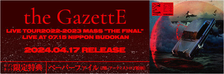 the GazettE／LIVE TOUR2022-2023 / MASS “THE FINAL” LIVE AT 07.15 NIPPON BUDOKAN