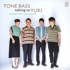 TONE　BASS　talking　to　YUKI