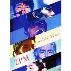 2PM　1st　Concert　in　SEOUL　“DON’T　STOP　CAN’T　STOP”（ＤＶＤ）