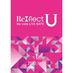 Re:vale LIVE GATE "Re:flect U" DVD DAY 1（ＤＶＤ）