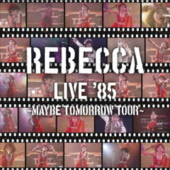 REBECCA　LIVE　’85　?Maybe　Tomorrow　Tour?