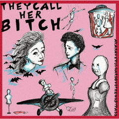 They　Call　Her　Bitch