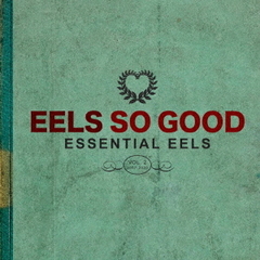 EELS　SO　GOOD：ESSENTIAL　EELS　VOL．2　（2007?2020）