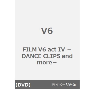 V6／FILM V6 act IV －DANCE CLIPS and more－（ＤＶＤ）