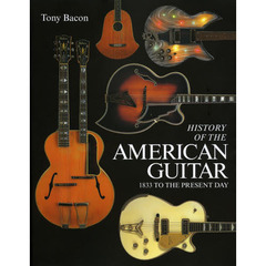 世界で一番美しいアメリカン・ギター大名鑑　ヴィジュアルでたどるヴィンテージ・ギターの歴史