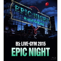 B'z／B'z LIVE-GYM 2015 -EPIC NIGHT-（Ｂｌｕ?ｒａｙ）