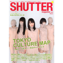 ＳＨＵＴＴＥＲ　ｍａｇａｚｉｎｅ　Ｖｏｌ．８　トーキョーで一番ホットなアート＆カルチャースポット／表紙＆巻頭ももいろクローバーＺ