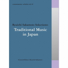 commmons：schola　vol．14　Ryuichi　Sakamoto　Selections：Traditional　Music　in　Japan