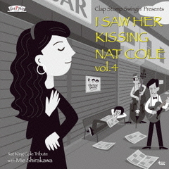 I　Saw　Her　Kissing　Nat　Cole　vol．4～with　Mie　Shirakawa～