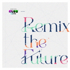CLUB　Lantis　presents「Remix　the　Future」