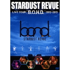 Stardust Revue／STARDUST REVUE LIVE TOUR B.O.N.D. 2012?2013（ＤＶＤ）