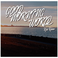 GOOD　MORNING　WORLD