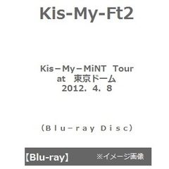 Kis-My-Ft2／Kis-My-MiNT Tour at 東京ドーム　2012．4．8（Ｂｌｕ－ｒａｙ）