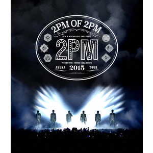 2PM／2PM ARENA TOUR 2015 2PM OF 2PM（Blu－ray） 通販