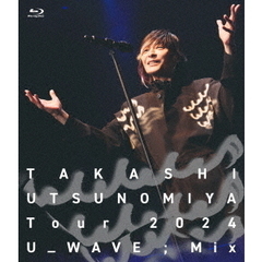 宇都宮隆／Takashi Utsunomiya Tour 2024 U_WAVE Mix LIVE Blu-ray（セブンネット限定特典なし）（Ｂｌｕ－ｒａｙ）