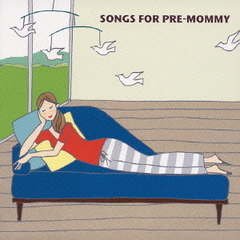 SONGS　FOR　PRE－MOMMY