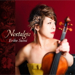 『Nostalgia』～クライスラー：ヴァイオリン小品集