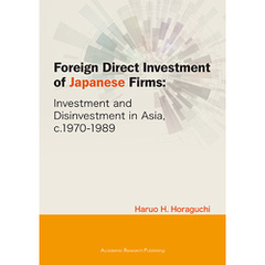 Foreign Direct Investment of Japanese Firms: Investment and Disinvestment in Asia， c.1970-1989