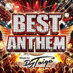 BEST　ANTHEM　Mixed　by　DJ　TAIGA