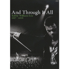 アンド・スルー・イット・オール　ロビー・ウィリアムス・ライヴ　1997－2006（ＤＶＤ）