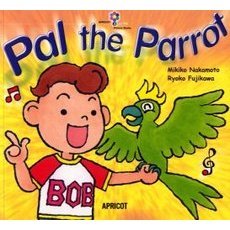 Pal the Parrot (ナレーション・巻末ソングＣＤ付) アプリコットPicture Bookシリーズ 3