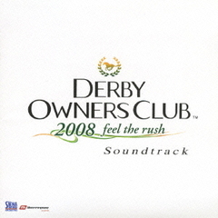 ダービーオーナーズクラブ　2008　feel　the　rush　Soundtrack