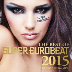 THE BEST OF SUPER EUROBEAT 2015 ‐NON-STOP MEGA MIX-