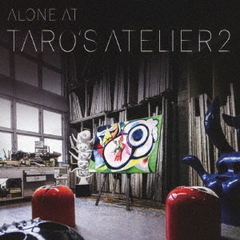 Alone　at　TARO’s　Atelier　vol．2