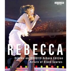 REBECCA／Dreams on 19900119 Reborn Edition-Return of Blond Saurus- Ultra HD Blu-ray（特典なし）（Ｕｌｔｒａ　ＨＤ）