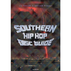 ＳＯＵＴＨＥＲＮ　ＨＩＰ　ＨＯＰ　ＤＩＳＣ　ＧＵＩＤＥ　トラップ・ミュージックを生んだ南部のラップ史