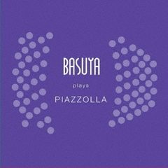 BASUYA　plays　PIAZZOLLA