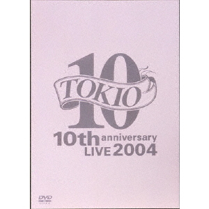 TOKIO／TOKIO 10th anniversary LIVE 2004