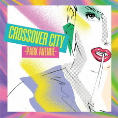 CROSSOVER　CITY　－Park　Avenue－