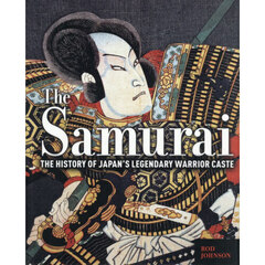 Ｔｈｅ　Ｓａｍｕｒａｉ　ＴＨＥ　ＨＩＳＴＯＲＹ　ＯＦ　ＪＡＰＡＮ’Ｓ　ＬＥＧＥＮＤＡＲＹ　ＷＡＲＲＩＯＲ　ＣＡＳＴＥ