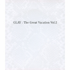 THE GREAT VACATION VOL．2～SUPER BEST OF GLAY～ 通販｜セブンネット