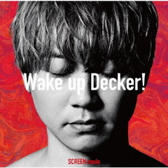 SCREEN　mode／Wake　up　Decker！