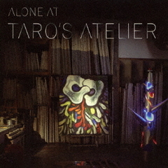 Alone　at　TARO’s　Atelier