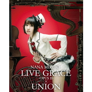 水樹奈々／NANA MIZUKI LIVE GRACE -OPUS II- × UNION（Ｂｌｕ－ｒａｙ