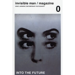 invisible man/magazine vol.0　ＩＳＳＵＥ：ＪＡＰＡＮＥＳＥ　ＣＯＮＴＥＭＰＯＲＡＲＹ　ＰＨＯＴＯＧＲＡＰＨＹ　ＩＮＴＯ　ＴＨＥ　ＦＵＴＵＲＥ