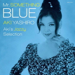 Mr．SOMETHING　BLUE～Aki’s　Jazzy　Selection～