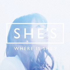 SHE'S／WHERE IS SHE?