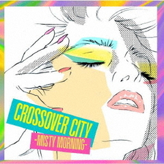 CROSSOVER　CITY　－Misty　Morning－