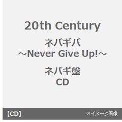 20th Century／ネバギバ ～Never Give Up!～（ネバギ盤／CD）