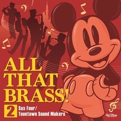 ALL　THAT　BRASS！2～Sax　Four／Toontown　Sound　Makers～