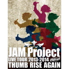 JAM Project／JAM Project LIVE TOUR 2013～2014 THUMB RISE AGAIN（Ｂｌｕ－ｒａｙ）