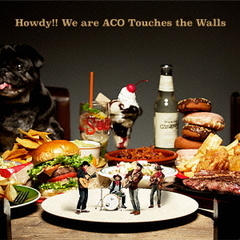 Howdy！！　We　are　ACO　Touches　the　Walls