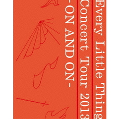 Every　Little　Thing　Concert　Tour　2013　－ON　AND　ON－（Ｂｌｕ－ｒａｙ　Ｄｉｓｃ）