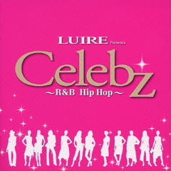 LUIRE　Presents　Celebz　～R＆B　Hip　Hop～