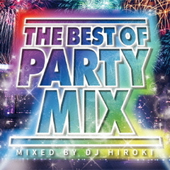 THE　BEST　OF　PARTY　MIX　Mixed　by　DJ　HIROKI